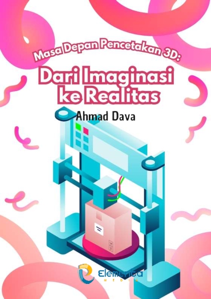 Masa Depan Pencetakan 3D: Dari Imaginasi ke Realitas